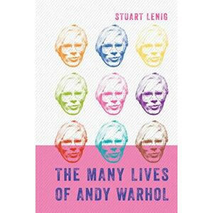The Many Lives of Andy Warhol, Hardcover - Stuart Lenig imagine