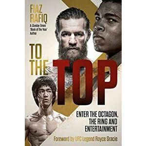 To The Top. Enter the Octagon, The Ring, and Entertainment, Hardback - Fiaz Rafiq imagine