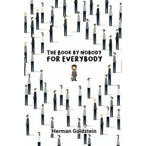 The Book by Nobody for Everybody, Paperback - Herman Goldstein imagine
