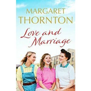 Love and Marriage. A captivating Yorkshire saga of happiness and heartbreak, Paperback - Margaret Thornton imagine