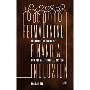 Reimagining Financial Inclusion. Tackling the flaws of our formal financial system, Paperback - *** imagine