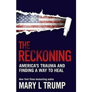 The Reckoning. America's Trauma and Finding a Way to Heal, Main, Hardback - Mary L (author) Trump imagine