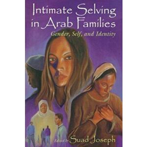Intimate Selving in Arab Families. Gender, Self, and Identity, Paperback - *** imagine