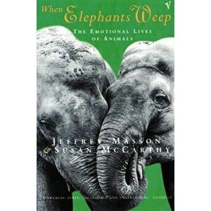 When Elephants Weep. The Emotional Lives of Animals, Paperback - Susan McCarthy imagine