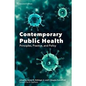 Contemporary Public Health. Principles, Practice, and Policy, Paperback - F. Douglas Scutchfield imagine