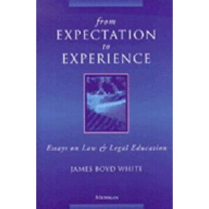 From Expectation to Experience. Essays on Law and Legal Education, Paperback - James Boyd White imagine
