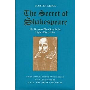 The Secret of Shakespeare. His Greatest Plays Seen in the Light of Sacred Art, 3 Revised edition, Paperback - Martin Lings imagine