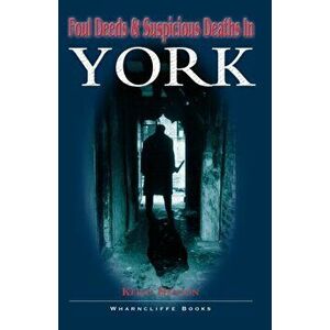 Foul Deeds and Suspicious Deaths in York, Paperback - Keith Henson imagine