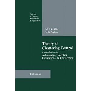 Theory of Chattering Control. with applications to Astronautics, Robotics, Economics, and Engineering, Softcover reprint of the original 1st ed. 1994, imagine
