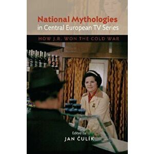 National Mythologies in Central European TV Series. How JR Won the Cold War, Hardback - *** imagine