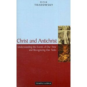 Christ and Antichrist. Understanding the Events of Our Time and Recognizing Our Tasks, Revised ed, Paperback - Peter Tradowsky imagine
