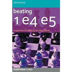 Beating 1 E4 E5. A Repertoire for White in the Open Games, Paperback - John Emms imagine