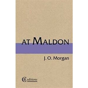 At Maldon, Paperback - J. O. Morgan imagine