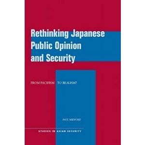 Rethinking Japanese Public Opinion and Security. From Pacifism to Realism?, Hardback - Paul Midford imagine