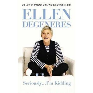 Seriously...I'm Kidding, Paperback - Ellen DeGeneres imagine