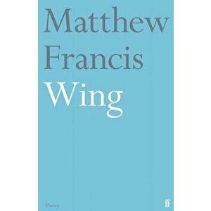 Wing. Main, Paperback - Matthew Francis imagine