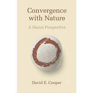 Convergence with Nature. A Daoist Perspective, Paperback - David E. Cooper imagine