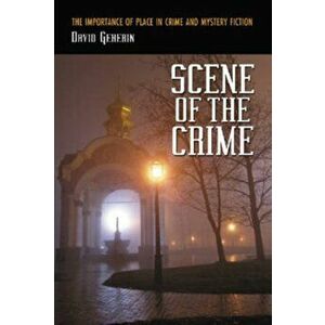 Scene of the Crime. The Importance of Place in Crime and Mystery Fiction, Paperback - David Geherin imagine