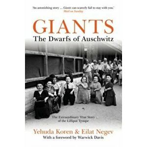 Giants. The Dwarfs of Auschwitz, 2 Revised edition, Paperback - Eilat Negev imagine