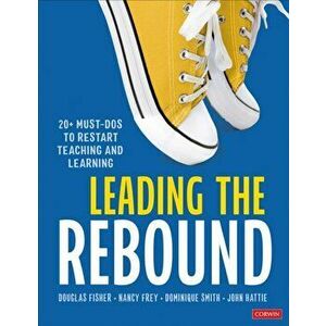 Leading the Rebound. 20+ Must-Dos to Restart Teaching and Learning, Paperback - John Hattie imagine