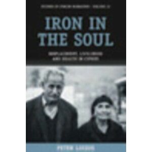 Iron in the Soul. Displacement, Livelihood and Health in Cyprus, Hardback - Peter Loizos imagine