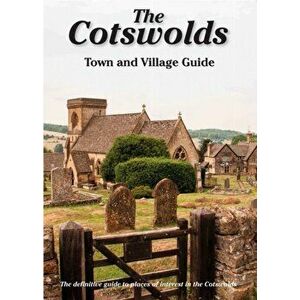 The Cotswolds Town and Village Guide. The Definitive Guide to Places of Interest in the Cotswolds, 5 Revised edition, Paperback - Peter Titchmarsh imagine