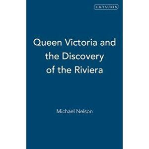 Queen Victoria and the Discovery of the Riviera. Annotated ed, Paperback - Asa Briggs imagine