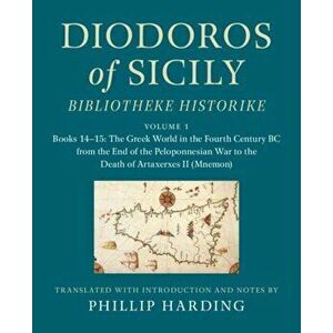 Diodoros of Sicily: Bibliotheke Historike: Volume 1, Books 14-15: The Greek World in the Fourth Century BC from the End of the Peloponnesian War to th imagine