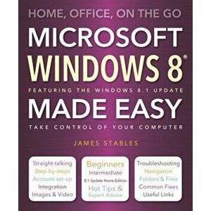 Windows 8 Made Easy. Home, Office, On the Go, New ed, Paperback - James Stables imagine