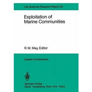 Exploitation of Marine Communities. Report of the Dahlem Workshop on Exploitation of Marine Communities Berlin 1984, April 1-6, Softcover reprint of t imagine