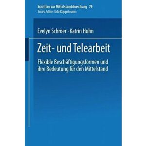 Zeit- Und Telearbeit. Flexible Beschaftigungsformen Und Ihre Bedeutung Fur Den Mittelstand, 1998 ed., Paperback - Katrin Huhn imagine