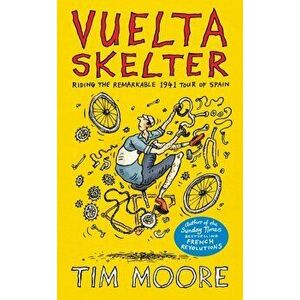 Vuelta Skelter. Riding the Remarkable 1941 Tour of Spain, Hardback - Tim Moore imagine