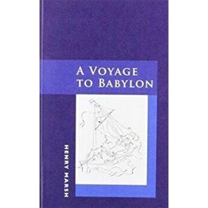 A Voyage To Babylon, Paperback - Henry Marsh imagine