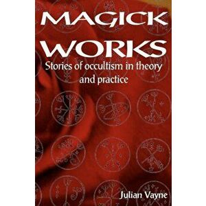 Magick Works. Stories of Occultism in Theory & Practice, Paperback - Peter J Carroll imagine