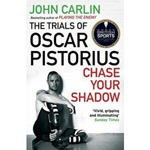 Chase Your Shadow. The Trials of Oscar Pistorius, Main, Paperback - John Carlin imagine