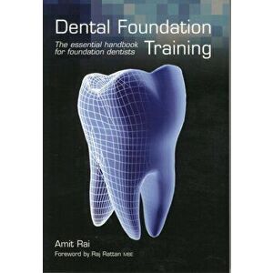 Dental Foundation Training. The Essential Handbook for Foundation Dentists, Paperback - Amit Rai imagine
