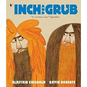Inch and Grub: A Story About Cavemen, Paperback - Alastair Chisholm imagine