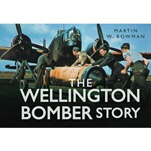 The Wellington Bomber Story, Hardback - Martin W. Bowman imagine