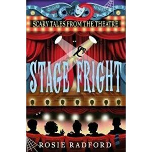 Stage Fright.... Scary Tales from the Theatre, Paperback - Rosie Radford imagine