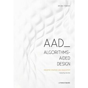 AAD Algorithms-Aided Design, Paperback - Arturo Tedeschi imagine