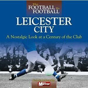 When Football Was Football: Leicester City, Hardback - Ralph Ellis imagine