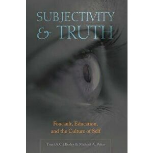 Subjectivity and Truth. Foucault, Education, and the Culture of Self, Paperback - Michael A. Peters imagine