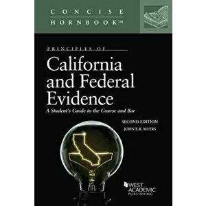 Principles of California and Federal Evidence. A Student's Guide to the Course and Bar, 2 Revised edition, Paperback - John E.B. Myers imagine