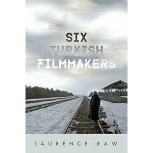 Six Turkish Filmmakers, Hardback - Laurence Raw imagine