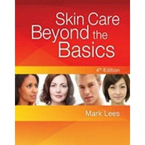Skin Care: Beyond The Basics. 4 ed, Paperback - Mark (Mark Lees Skin Care, Inc.) Lees imagine