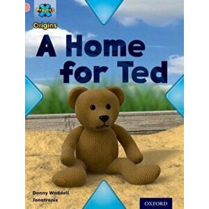 Project X Origins: Pink Book Band, Oxford Level 1+: My Home: A Home for Ted, Paperback - Danny Waddell imagine