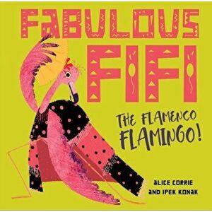 Fabulous Fifi, . The Flamenco Flamingo, Paperback - Alice Corrie imagine