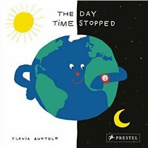 The Day Time Stopped. 1 Minute - 26 Countries, Hardback - Flavia Ruotolo imagine