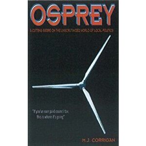 Osprey. A Razor Sharp Novel That Lifts the Lid on Local Government Lunacy, Paperback - Matthew Corrigan imagine