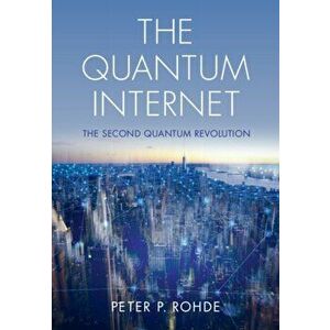 The Quantum Internet. The Second Quantum Revolution, New ed, Hardback - *** imagine